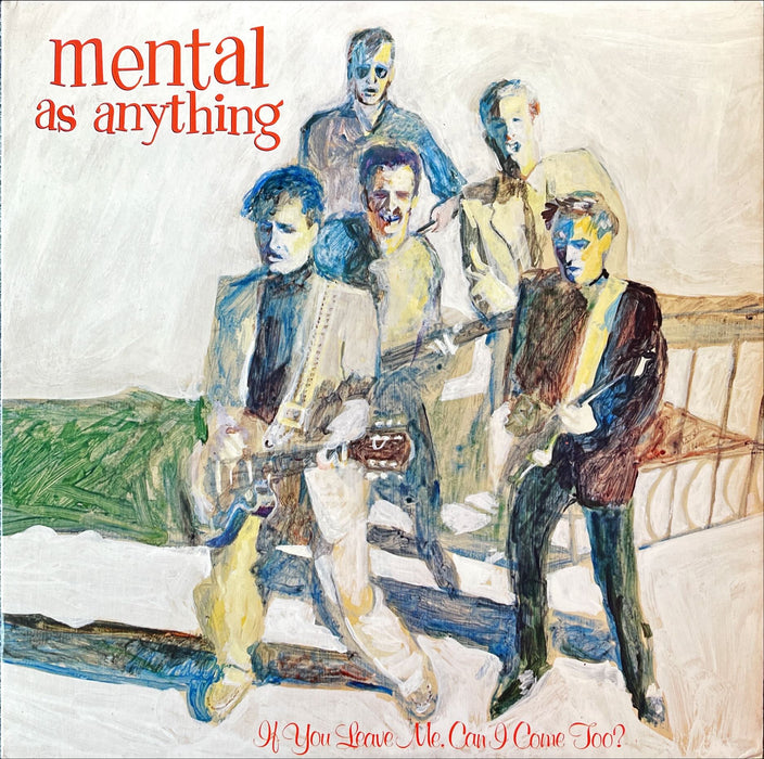 Mental As Anything - If You Leave Me, Can I Come Too? (Vinyl LP)